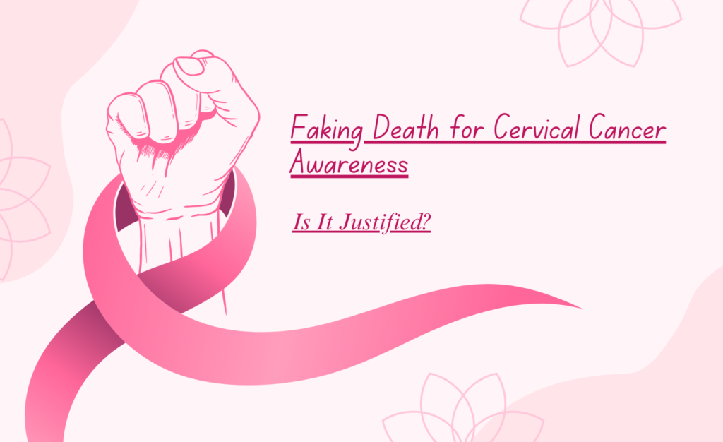 Faking Death for Cervical Cancer Awareness – Is It Justified?