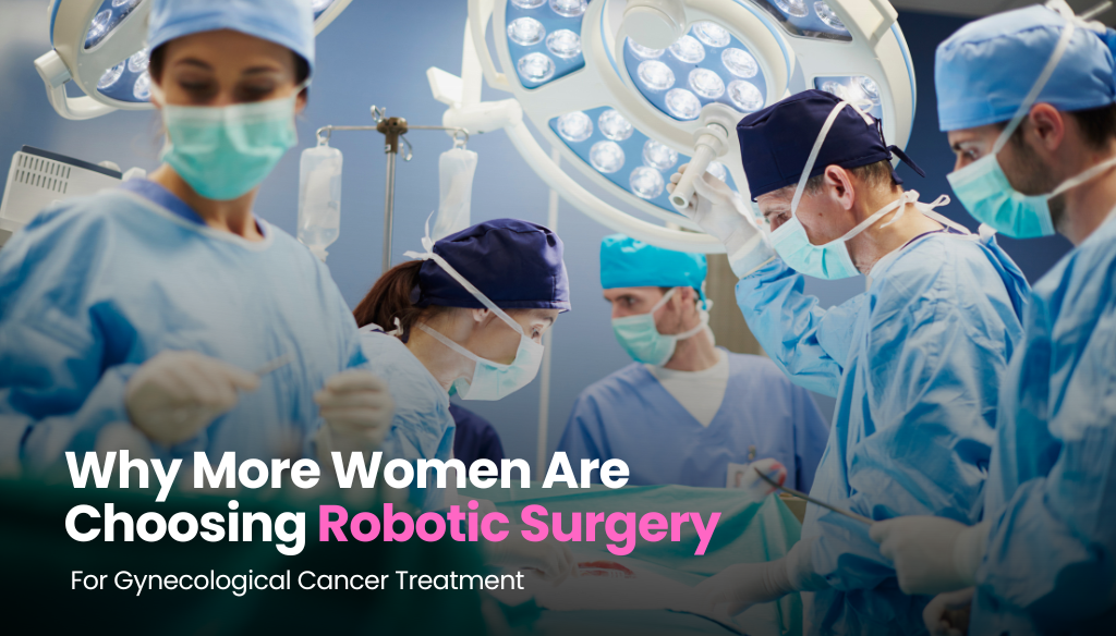 Why More Women Are Choosing Robotic Surgery for Gynecological Cancer Treatment